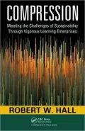 Compression: Meeting the Challenges of Sustainability Through Vigorous Learning Enterprises