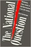 The National Question: Nationalism, Ethnic Conflict, and Self-Determination in the Twentieth Century