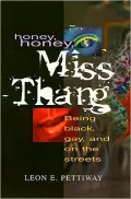 Honey, Honey, Miss Thang: Being Black, Gay, and on the Streets