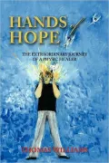 Hands of Hope: The Extraordinary Journey of a Physic Healer