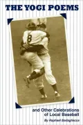 The Yogi Poems And Other Celebrations Of Local Baseball