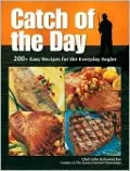 Catch of the Day: 200+ Easy Recipes for the Everyday Angler
