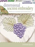 Dimensional Machine Embroidery: 10+ Specialty Techniques for Amazing Results