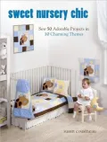 Sweet Nursery Chic: Sew 50 Adorable Projects in 10 Charming Themes