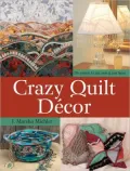 Crazy Quilt D?cor: 50+ Projects for Any Room in Your Home