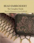 Bead Embroidery The Complete Guide: Bring New Dimension to Classic Needlework