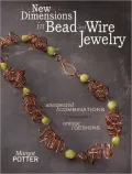 New Dimensions in Bead and Wire Jewelry: Unexpected Combinations, Unique Designs