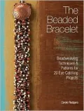 The Beaded Bracelet: Beadweaving Techniques & Patterns for 20 Eye-Catching Projects