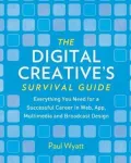 The Digital Creative's Survival Guide: Everything You Need for a Successful Career in Web, App, Multimedia and Broadcast Design
