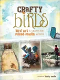 Crafty Birds: Bird Art & Crafts for Mixed Media Artists