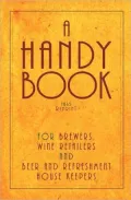 A Handy Book for Brewers, Wine Retailers and Beer and Refreshment House Keepers - 1865 Reprint: Incl. the Public House Closing Act 1864 with Instructions for Beginners