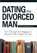 Dating The Divorced Man: Sort Through the Baggage to Decide If He's Right for You