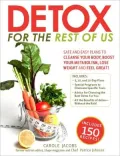 Detox for the Rest of Us: Safe and Easy Plans to Cleanse Your Body, Boost Your Metabolism, Lose Weight and Feel Great!