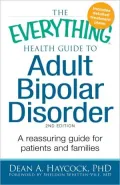 The Everything Health Guide to Adult Bipolar Disorder: A Reassuring Guide for Patients and Families