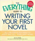 The Everything Guide to Writing Your First Novel: All the Tools You Need to Write and Sell Your First Novel