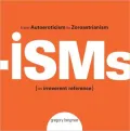 Isms: From Autoeroticism to Zoroastrianism--an Irreverent Reference