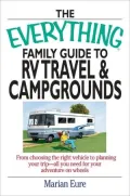 The Everything Family Guide To Rv Travel And Campgrounds: From Choosing The Right Vehicle To Planning Your Trip--All You Need For Your Adventure On Wheels