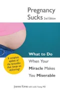 Pregnancy Sucks: What to do when your miracle makes you miserable