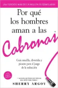 Por que los hombres aman a las cabronas: Gu?a sencilla, divertida y picante para el juego de la seducci?n