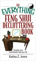 The Everything Feng Shui De-Cluttering Book: Simplify Your Environment and Your Life