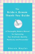 The Bride and Groom Thank-You Guide: A Thoroughly Modern Manual for Expressing Your Gratitude - Quickly, Painlessly and Personally!