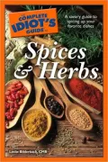 The Complete Idiot's Guide to Spices and Herbs