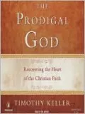 The Prodigal God: Recovering the Heart of the Christian Faith