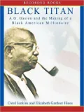Black Titan: A. G. Gaston and the Making of a Black American Millionaire