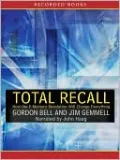 Total Recall: How the E-Memory Revolution Will Change Everything