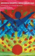 Broken Hearts and New Creations: Intimations of a Great Reversal