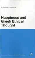Happiness and Greek Ethical Thought (Continuum Studies in Ancient Philosophy)