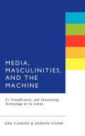 Media, Masculinities and the Machine: F1, Transformers and Fantasizing Technology at Its Limits
