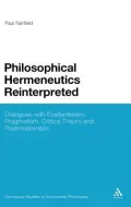 Philosophical Hermeneutics Reinterpreted: Dialogues With Existentialism, Pragmatism, Critical Theory and Postmodernism