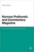 Norman Podhoretz and Commentary Magazine: The Rise and Fall of the Neocons