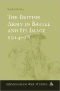 The British Army in Battle and Its Image 1914-18
