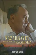 Nazarbayev and the Making of Kazakhstan