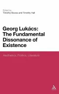 Lukacs and the Fundamental Dissonance of Existence: New Essays on Social, Political and Aesthetic Theory