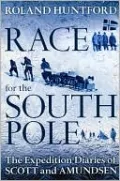 Race for the South Pole: The Expedition Diaries of Scott and Amundsen