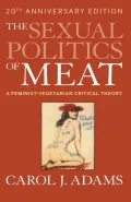 The Sexual Politics of Meat: A Feminist-Vegetarian Critical Theory
