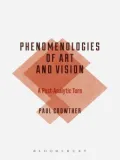 Phenomenologies of Art and Vision: A Post-Analytic Turn