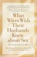 What Wives Wish their Husbands Knew about Sex: A Guide for Christian Men