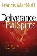Deliverance from Evil Spirits: A Practical Manual