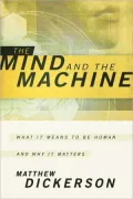 The Mind and the Machine: What It Means to Be Human and Why It Matters