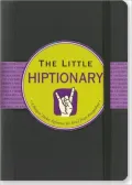 Little Hiptionary: The Slanguage Dictionary That Tells It to You Straight Up