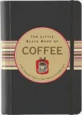 The Little Black Book of Coffee: The Essential Guide to Your Favorite Perk-Me-Up
