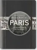 The Little Black Book of Paris, 2011 Edition: The Essential Guide to the City of Light