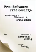 Free Software, Free Society: Selected Essays of Richard M. Stallman