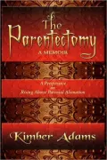 The Parentectomy - A Memoir: A Perspective On Rising Above Parental Alienation
