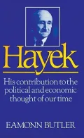 Hayek: His Contribution to the Political and Economic Thought of Our Time