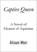 The Captive Queen: A Novel of Eleanor of Aquitaine